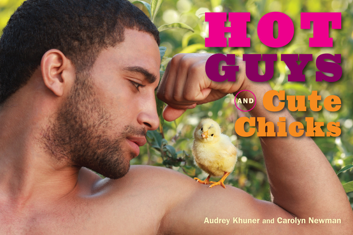 Hot Guys and Cute Chicks copyright 2013 by Audrey Khuner and Carolyn Newman - photo 1