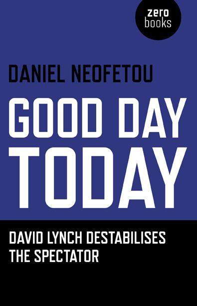 GOOD DAY TODAY DAVID LYNCH DESTABILISES THE SPECTATOR Daniel Neofetou - photo 1