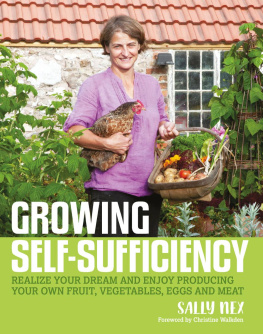 Nex - Growing Self-Sufficiency: Realize Your Dream and Enjoy Producing Your Own Fruit, Vegetables, Eggs and Meat