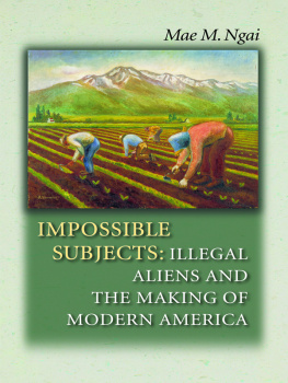 Ngai - Impossible subjects: illegal aliens and the making of modern America