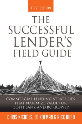 Nichols Chris - The Successful Lenders Field Guide: Commercial Lending Strategies That Maximize Value For Both Bank and Borrower