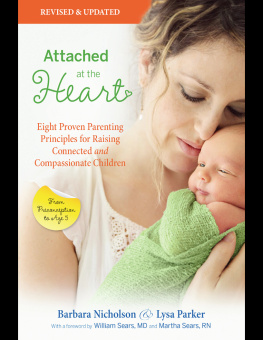 Nicholson Barbara - Attached at the heart: eight proven parenting principles for raising connected and compassionate children: (from preconception to age five)