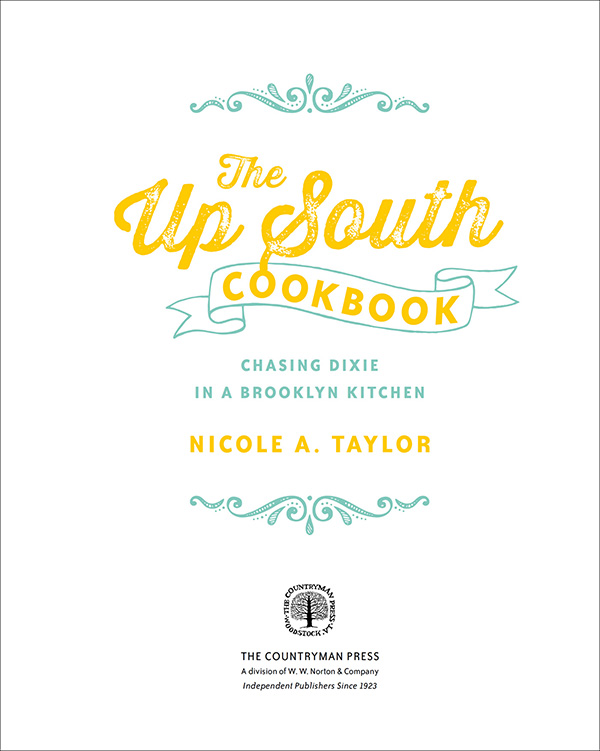 The Up South Cookbook Copyright 2015 by Nicole A Taylor Photographs copyright - photo 3