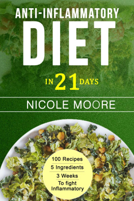 Nicole Moore Anti-Inflammatory Diet in 21--100 Recipes, 5 ingredients and 3 weeks to eliminate Inflammation