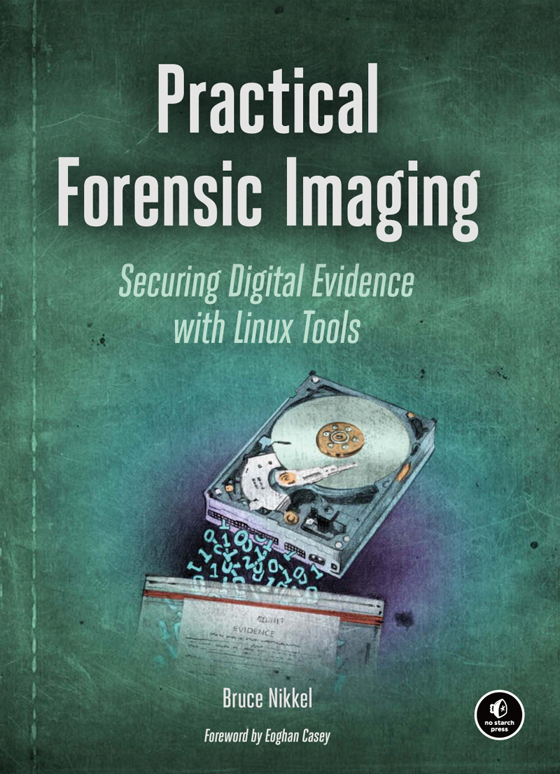 PRACTICAL FORENSIC IMAGING Securing Digital Evidence with Linux Tools Bruce - photo 1