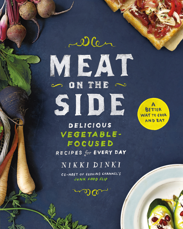 MEAT on THE SIDE Delicious Vegetable-Focused Recipes for Every Day NIKKI DINKI - photo 1