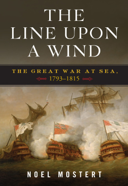 Noel Mostert The line upon a wind: an intimate history of the last and greatest war fought at sea under sail, 1739-1815