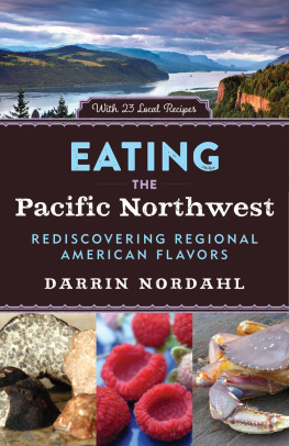 Nordahl Eating the Pacific Northwest: Rediscovering Regional American Flavors