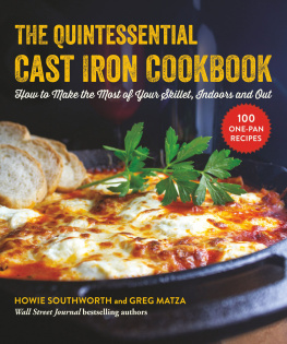 Howie Southworth - The Quintessential Cast Iron Cookbook: 100 One-Pan Recipes to Make the Most of Your Skillet