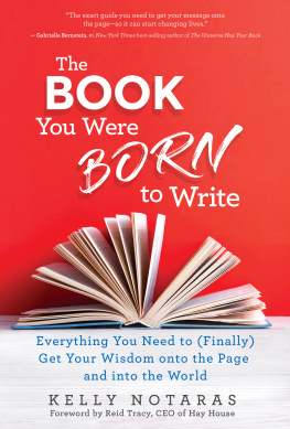 Notaras - The book you were born to write: everything you need to (finally) get your wisdom onto the page and into the world