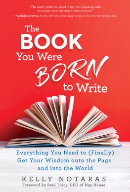 Notaras The book you were born to write: everything you need to (finally) get your wisdom onto the page and into the world