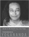 HOW TO BE HAPPY ALL THE TIME The Wisdom of Yogananda Series VOLUME 1 - photo 7