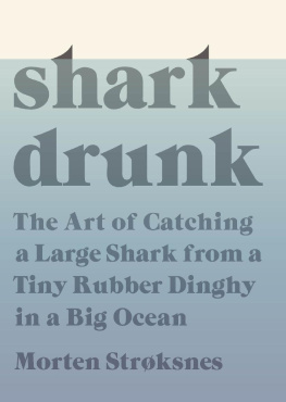 Nunnally Tiina Shark drunk: the art of catching a large shark from a tiny rubber dinghy in a big ocean