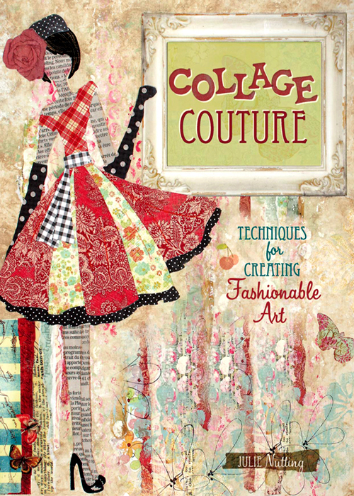 COLLAGE COUTURE Techniques for Creating Fashionable Art Julie Nutting - photo 1