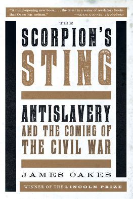 Oakes - The scorpions sting: antislavery and the coming of the civil war