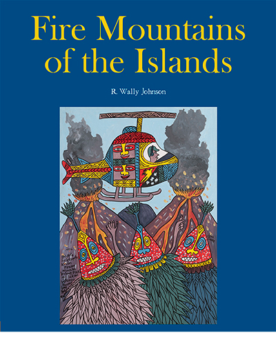 Fire Mountains of the Islands a History of Volcanic Eruptions and Disaster Management in Papua New Guinea and the Solomon Islands - image 1