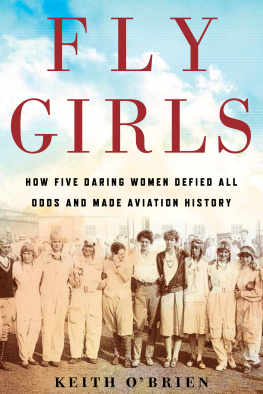 OBrien Keith - Fly girls: how five daring women defied all odds and made aviation history