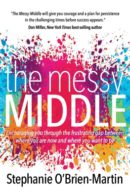 OBrien-Martin - The messy middle: encouraging you through the frustrating gap between where you are now and where you want to be