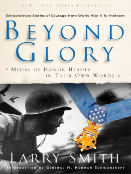 Smith - Beyond glory: Medal of Honor heroes in their own words: extraordinary stories of courage from World War II to Vietnam