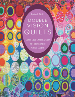 Smith - Double vision quilts: simply layer shapes & color for richly complex curved designs