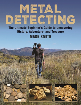 Smith Metal Detecting: the Ultimate Beginner#x92 ; s Guide to Uncovering History, Adventure, and Treasure