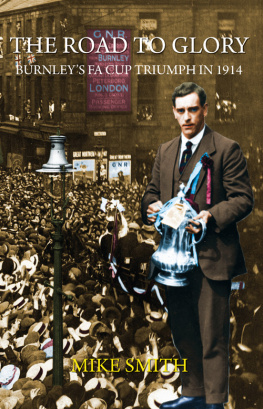 Smith The Road to Glory - Burnleys FA Cup Triumph in 1914