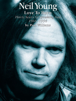 Williams Paul - Neil Young: love to burn: thirty years of speaking out, 1966-1996