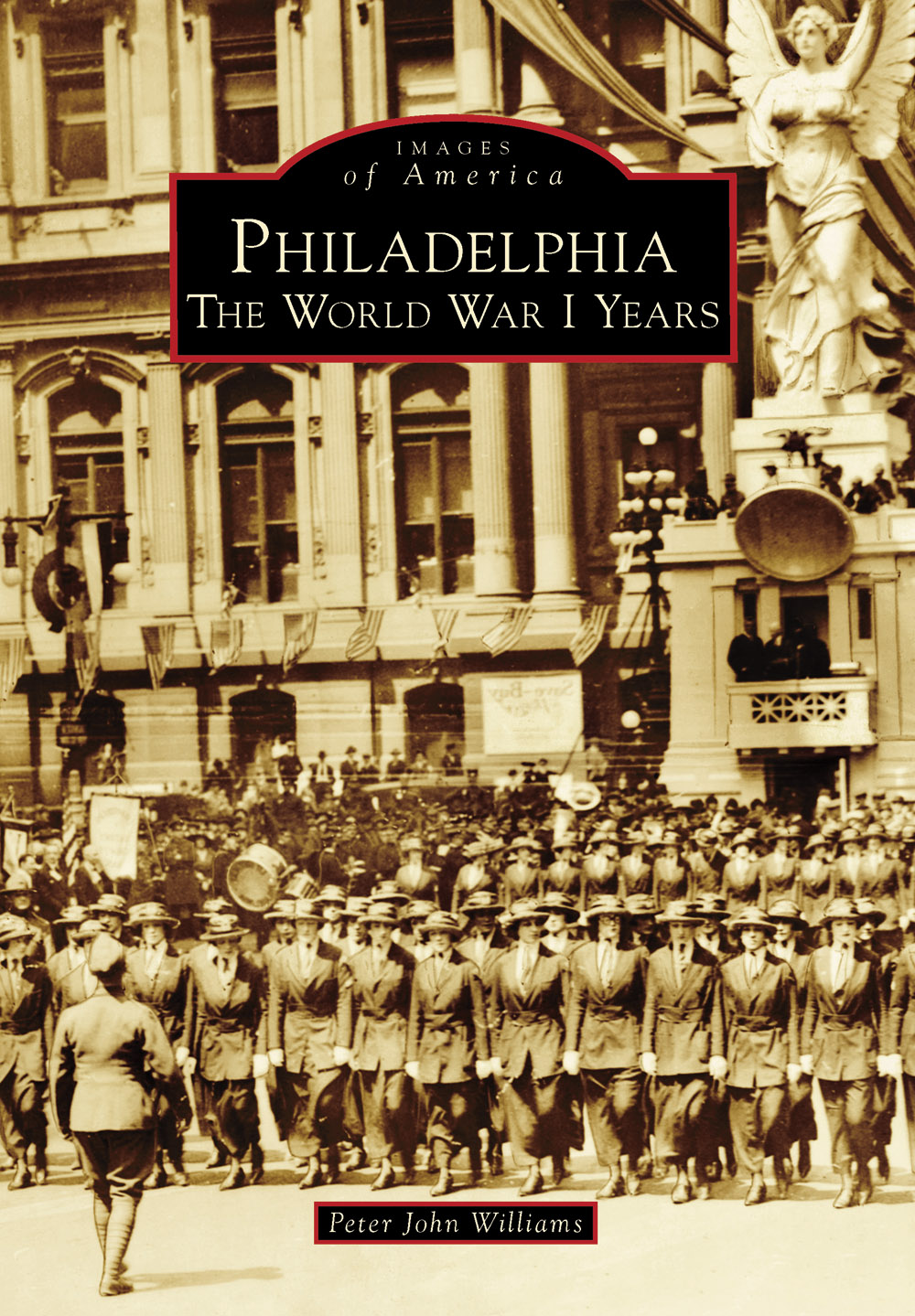 IMAGES of America PHILADELPHIA THE WORLD WAR I YEARS ON THE COVER Shown - photo 1