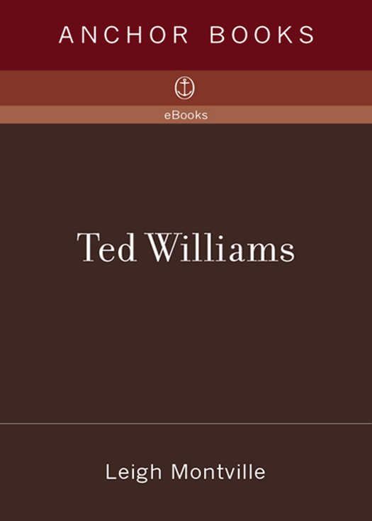 TED WILLIAMS The Biography of an American Hero Leigh Montville DOUBLEDAY - photo 1
