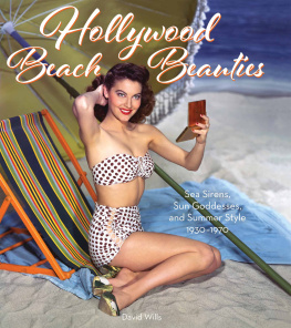 Wills Hollywood Beach Beauties: Sea Sirens, Sun Goddesses, and Summer Style 1930-1970