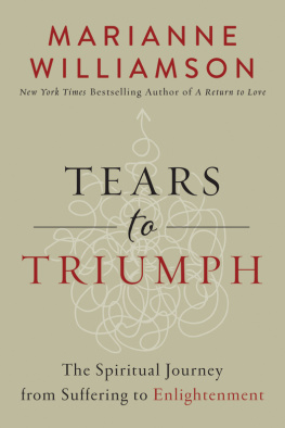 Williamson Tears to triumph: the spiritual journey from suffering to enlightenment