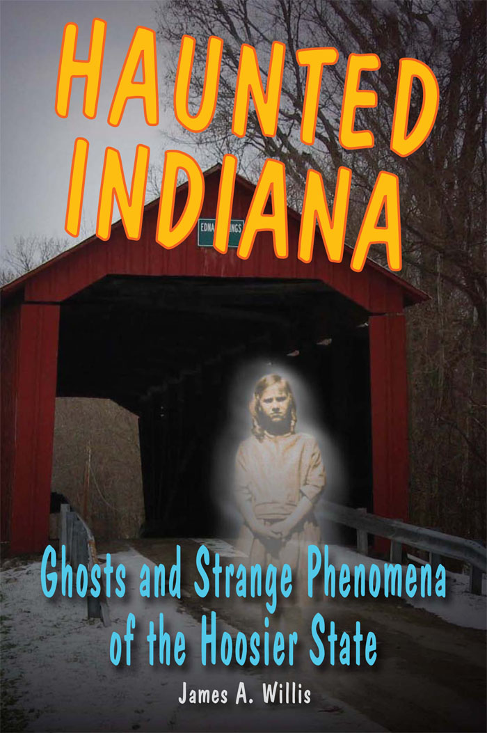 Haunted Indiana Ghosts and Strange Phenomena of the Hoosier State James A - photo 1