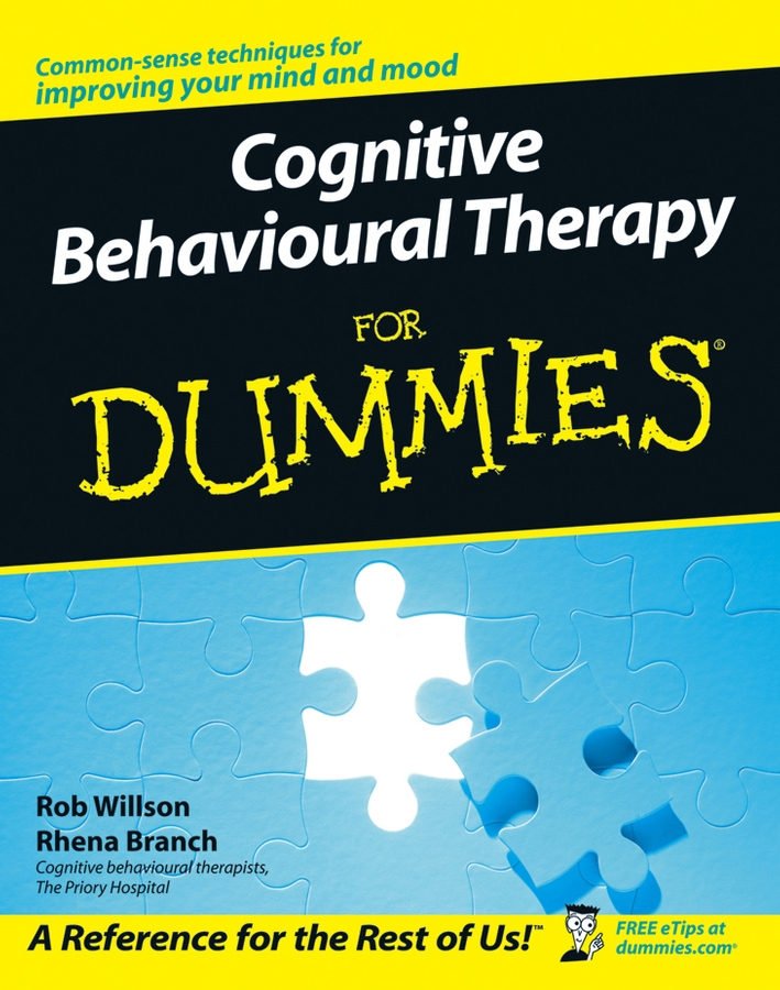 Cognitive Behavioural Therapy For Dummies by Rob Willson and Rhena Branch - photo 1