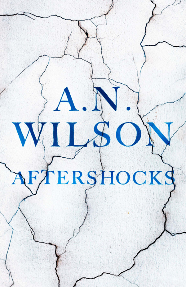 Aftershocks A N WILSON grew up in Staffordshire and was educated at Rugby - photo 1