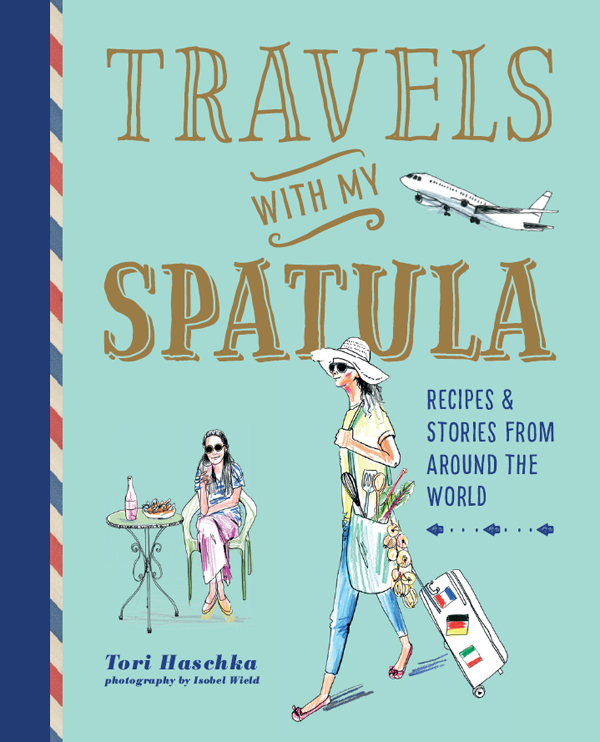 TRAVELS WITH MY SPATULA TRAVELS WITH MY SPATULA RECIPES STORIES FROM - photo 1