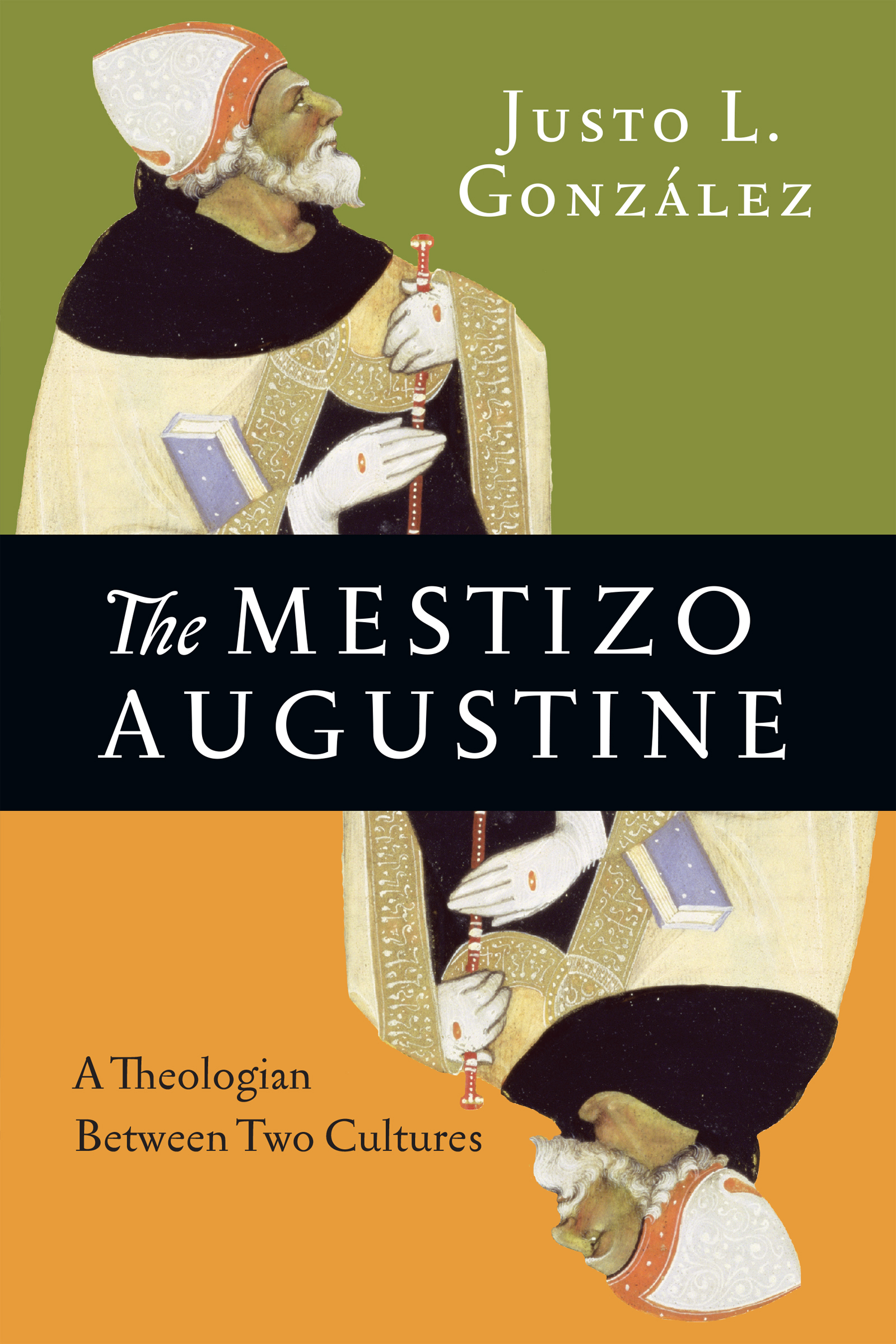 The Mestizo Augustine A Theologian Between Two Cultures Justo L Gonzlez - photo 1