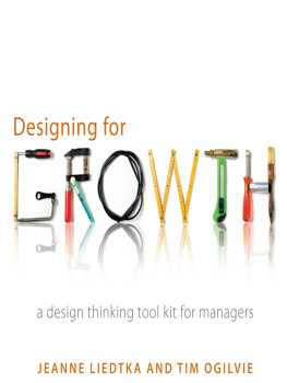 Ogilvie Tim - Designing for growth: a Design Thinking Toolkit for Managers