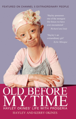 Okines Hayley - Old Before My Time: Hayley Okines Life With Progeria