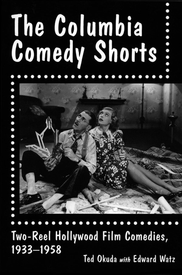 The Columbia Comedy Shorts Two-Reel Hollywood Film Comedies 19331958 by - photo 1