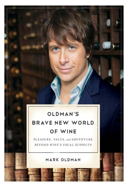 Oldman - Oldmans brave new world of wine: pleasure, value, and adventure beyond wines usual suspects