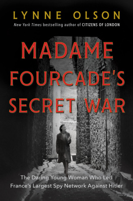 Olson - Madame Fourcades Secret War: The Daring Young Woman Who Led Frances Largest Spy Network Against Hitler