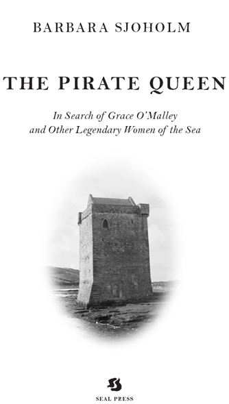 THE PIRATE QUEEN IN SEARCH OF GRACE OMALLEY AND OTHER LEGENDARY WOMEN OF THE - photo 2