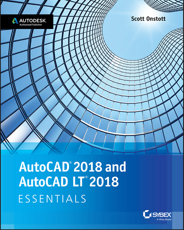 AutoCAD 2018 AND AutoCAD LT 2018 ESSENTIALS Scott Onstott - photo 1