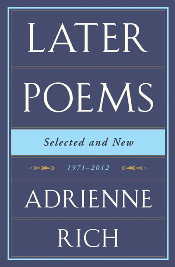 Later Poems Selected and New 1971 2012 ADRIENNE RICH - photo 1