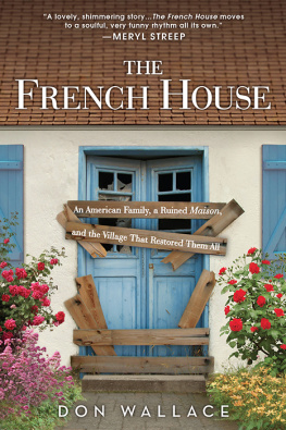 Wallace - The French house: an American family, a ruined maison, and the village that restored them all