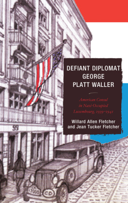 Waller George Platt - Defiant diplomat George Platt Waller: American consul in Nazi-occupied Luxembourg, 1939-1941