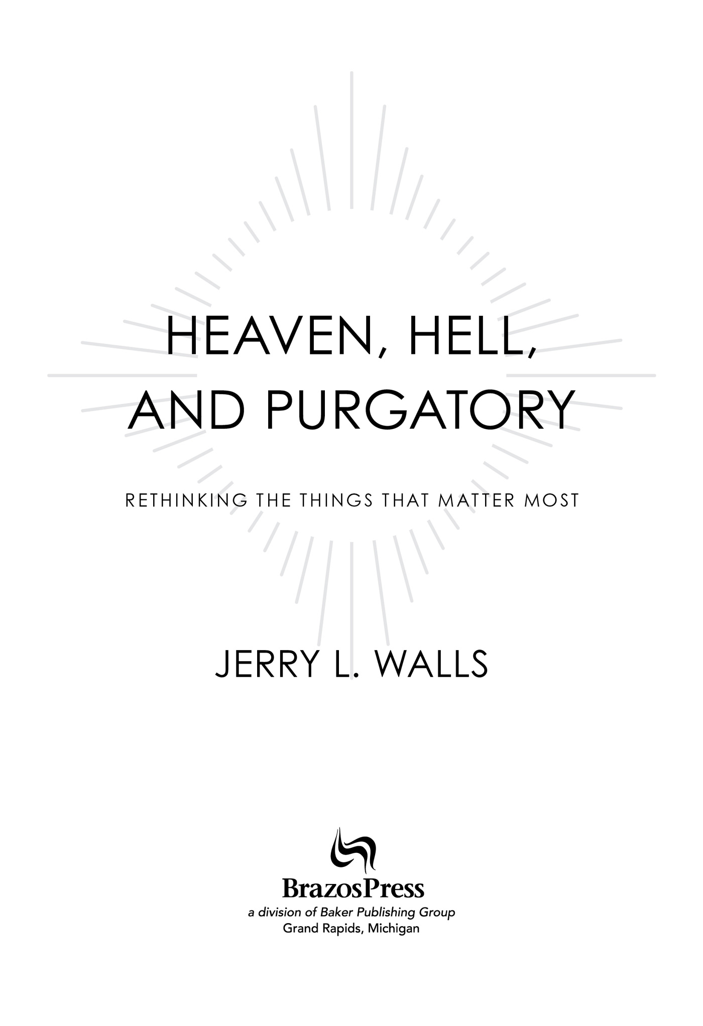 2015 by Jerry L Walls Published by Brazos Press a division of Baker Publishing - photo 1