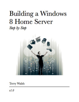 Walsh - Building a Windows 8 Home Server: Step by Step