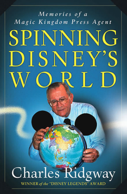 Walt Disney Company - Spinning Disneys World: Memories of a Magic Kingdom Press Agent