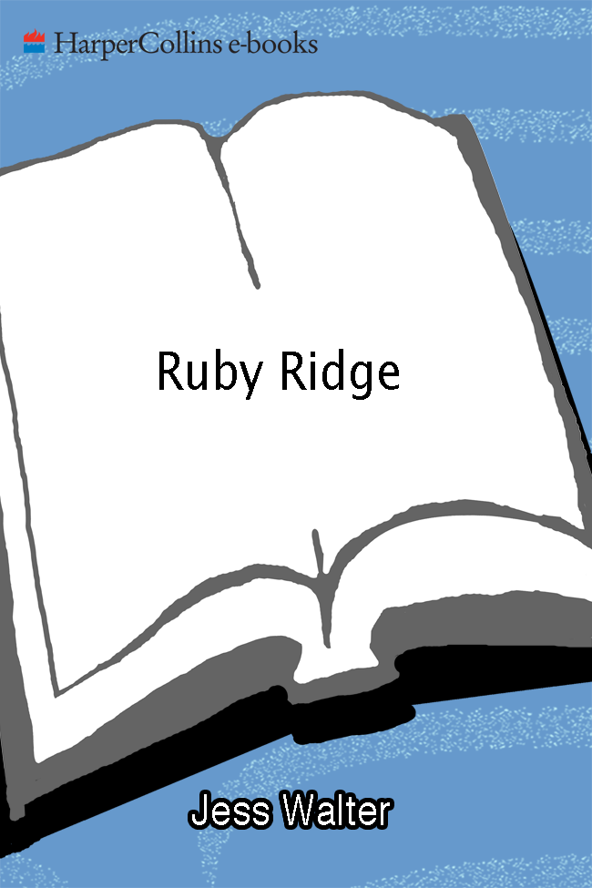 RUBY RIDGE The Truth and Tragedy of the Randy Weaver Family J ESS W - photo 1